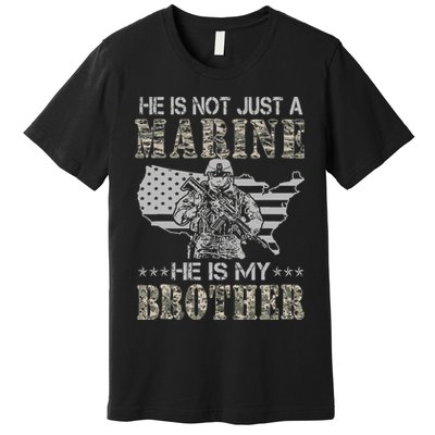 He Is Not Just Marine He Is My Brother Sisters Brothers Premium T-Shirt