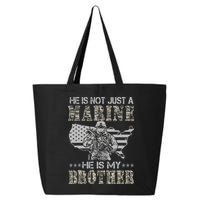 He Is Not Just Marine He Is My Brother Sisters Brothers 25L Jumbo Tote