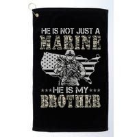 He Is Not Just Marine He Is My Brother Sisters Brothers Golf Towel
