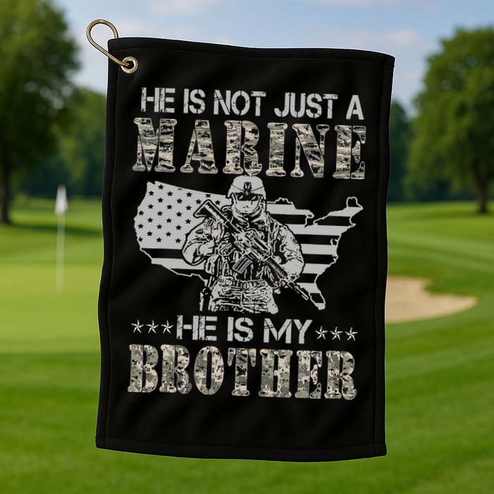He Is Not Just Marine He Is My Brother Sisters Brothers Golf Towel
