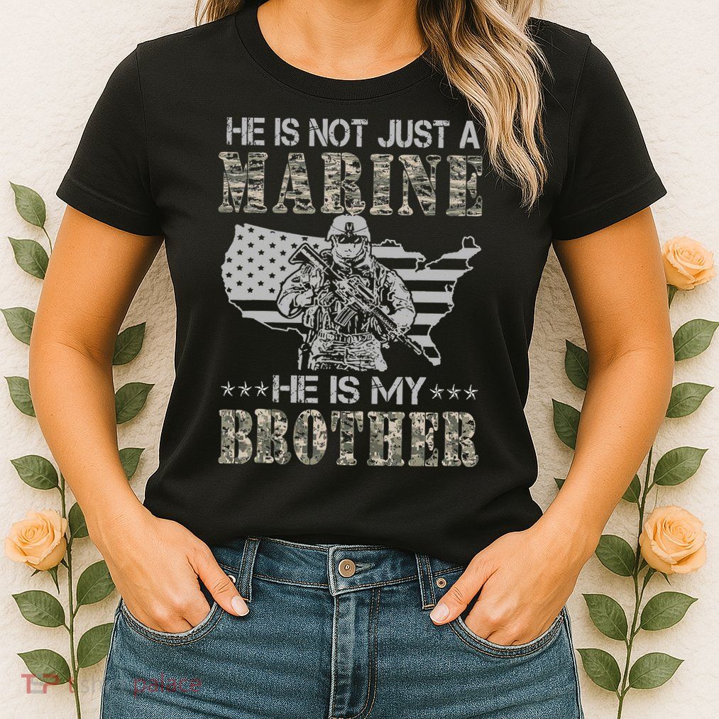 He Is Not Just Marine He Is My Brother Sisters Brothers Womens T-Shirt
