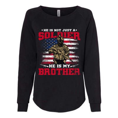 He Is Not Just A Soldier He Is My Brother Proud Army Family Womens California Wash Sweatshirt