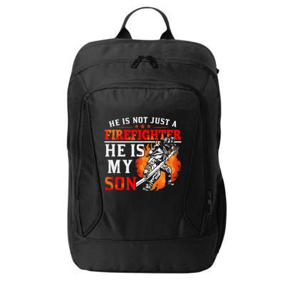 He Is Not Just A Firefighter He Is My Son FiremanS Mom City Backpack