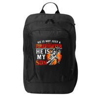 He Is Not Just A Firefighter He Is My Son FiremanS Mom City Backpack