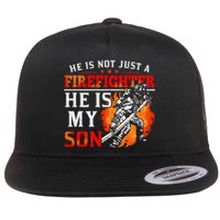 He Is Not Just A Firefighter He Is My Son FiremanS Mom Flat Bill Trucker Hat