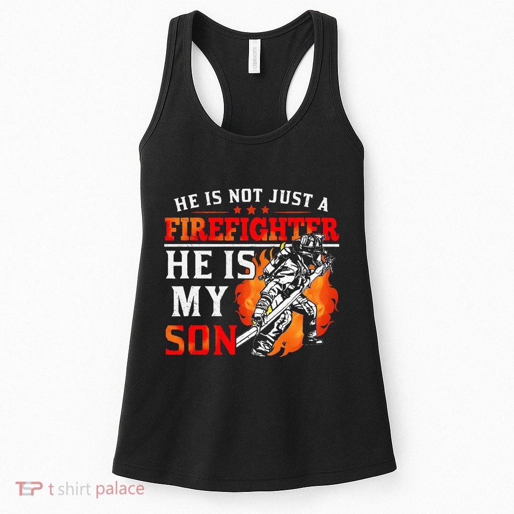 He Is Not Just A Firefighter He Is My Son FiremanS Mom Womens Tank Top