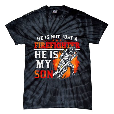 He Is Not Just A Firefighter He Is My Son FiremanS Mom Tie-Dye T-Shirt
