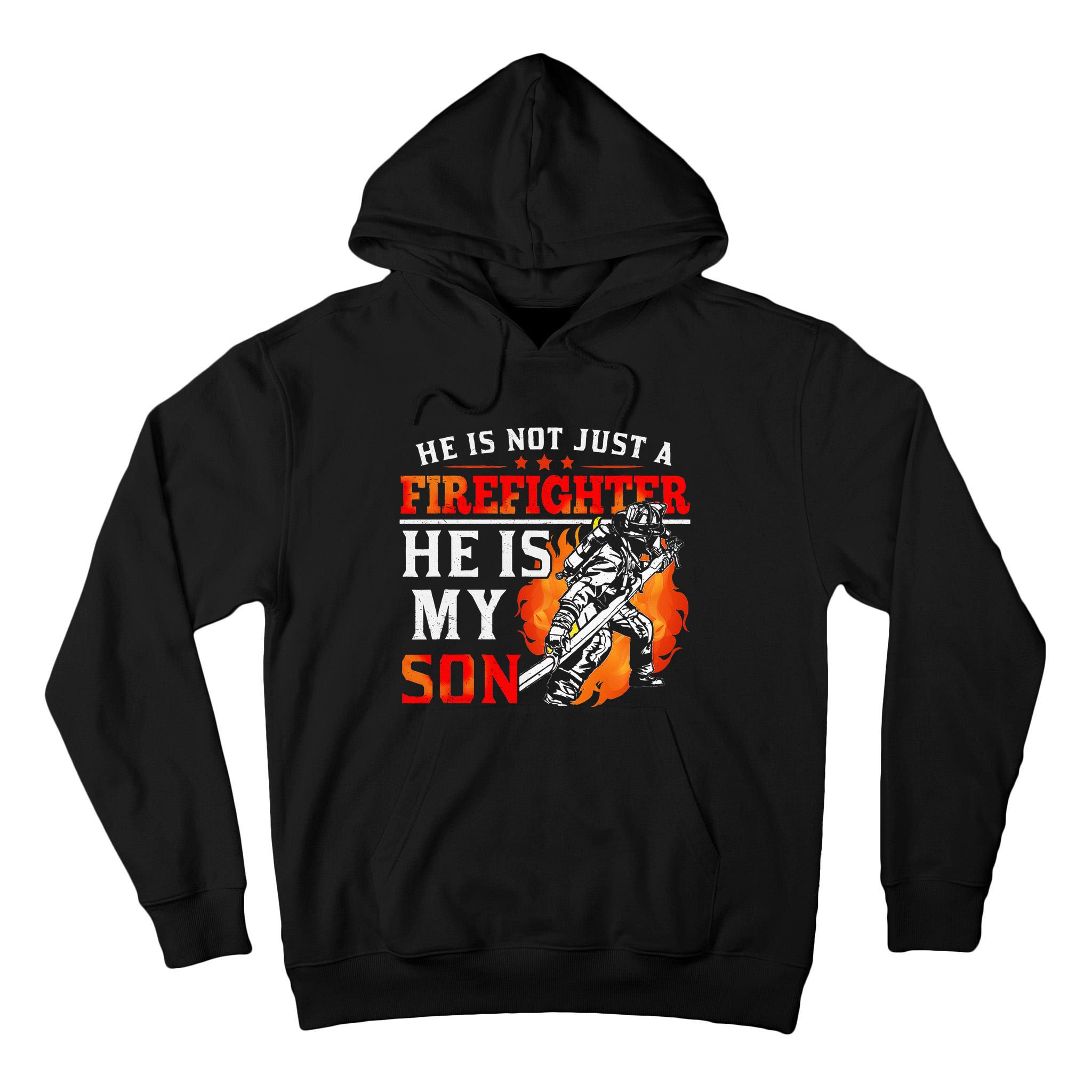 He Is Not Just A Firefighter He Is My Son FiremanS Mom Tall Hoodie