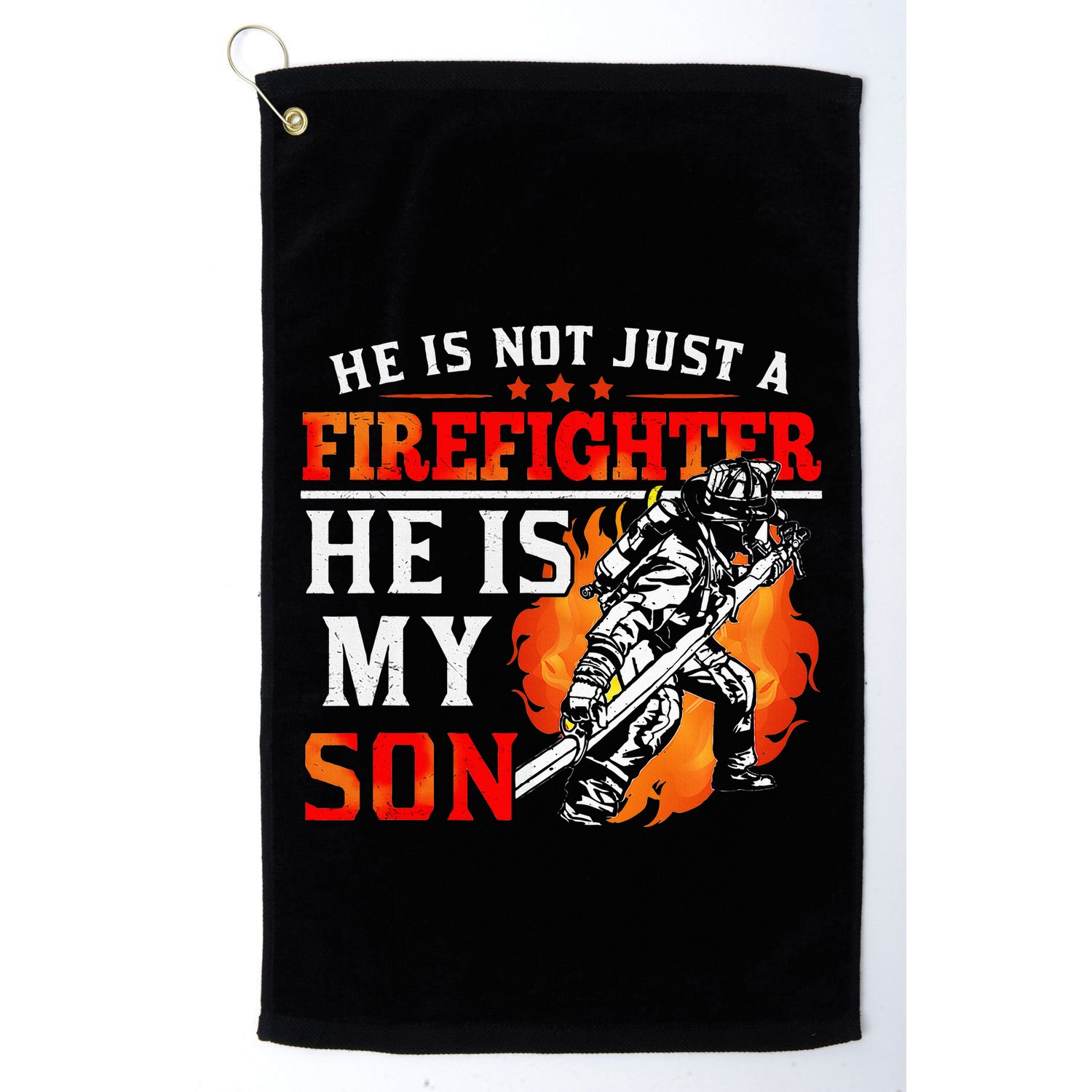 He Is Not Just A Firefighter He Is My Son FiremanS Mom Golf Towel
