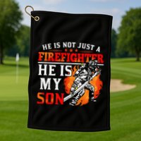 He Is Not Just A Firefighter He Is My Son FiremanS Mom Golf Towel