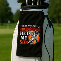 He Is Not Just A Firefighter He Is My Son FiremanS Mom Golf Towel