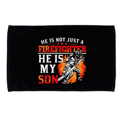 He Is Not Just A Firefighter He Is My Son FiremanS Mom Microfiber Hand Towel