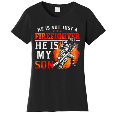 He Is Not Just A Firefighter He Is My Son FiremanS Mom Women's T-Shirt