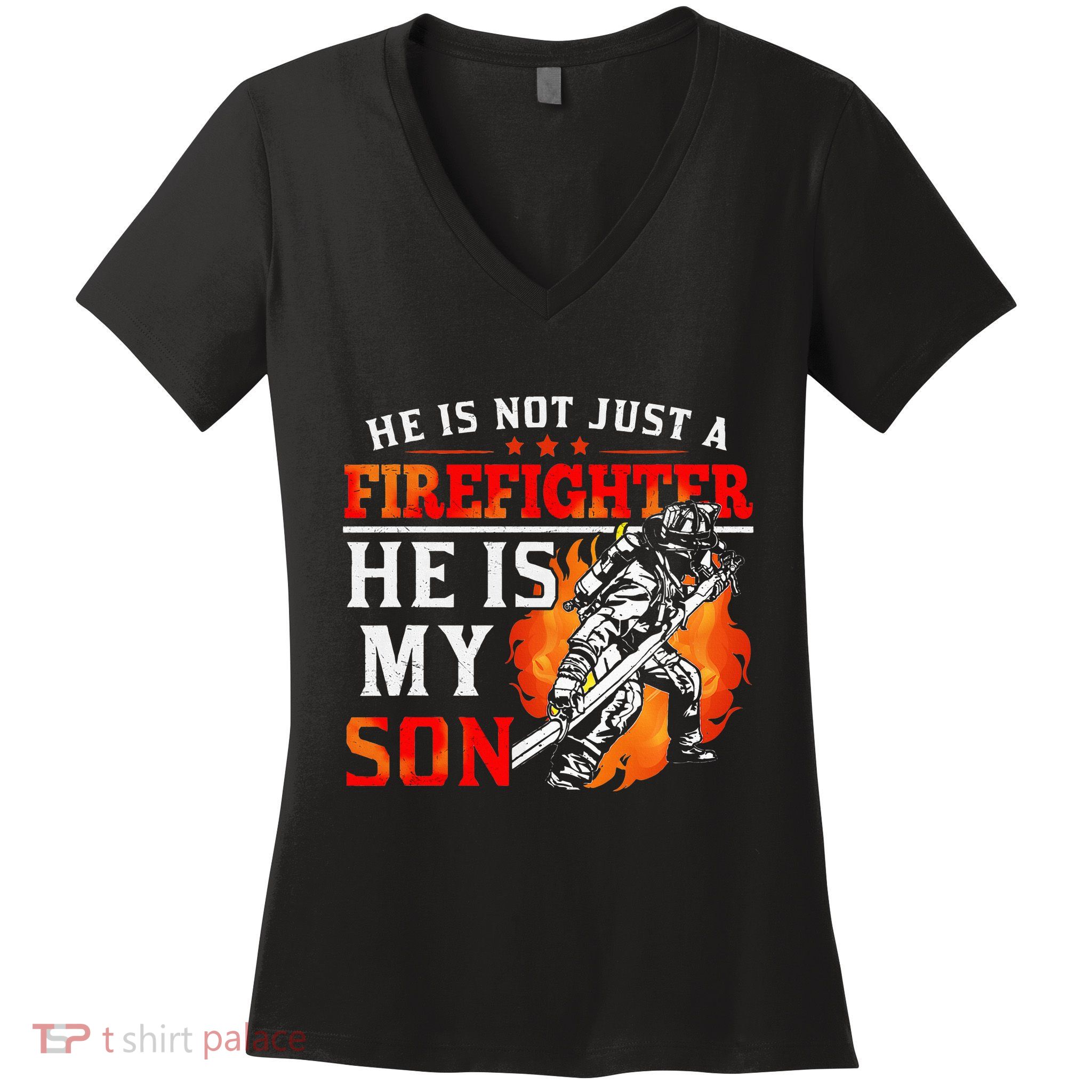 He Is Not Just A Firefighter He Is My Son FiremanS Mom Women's V-Neck T-Shirt