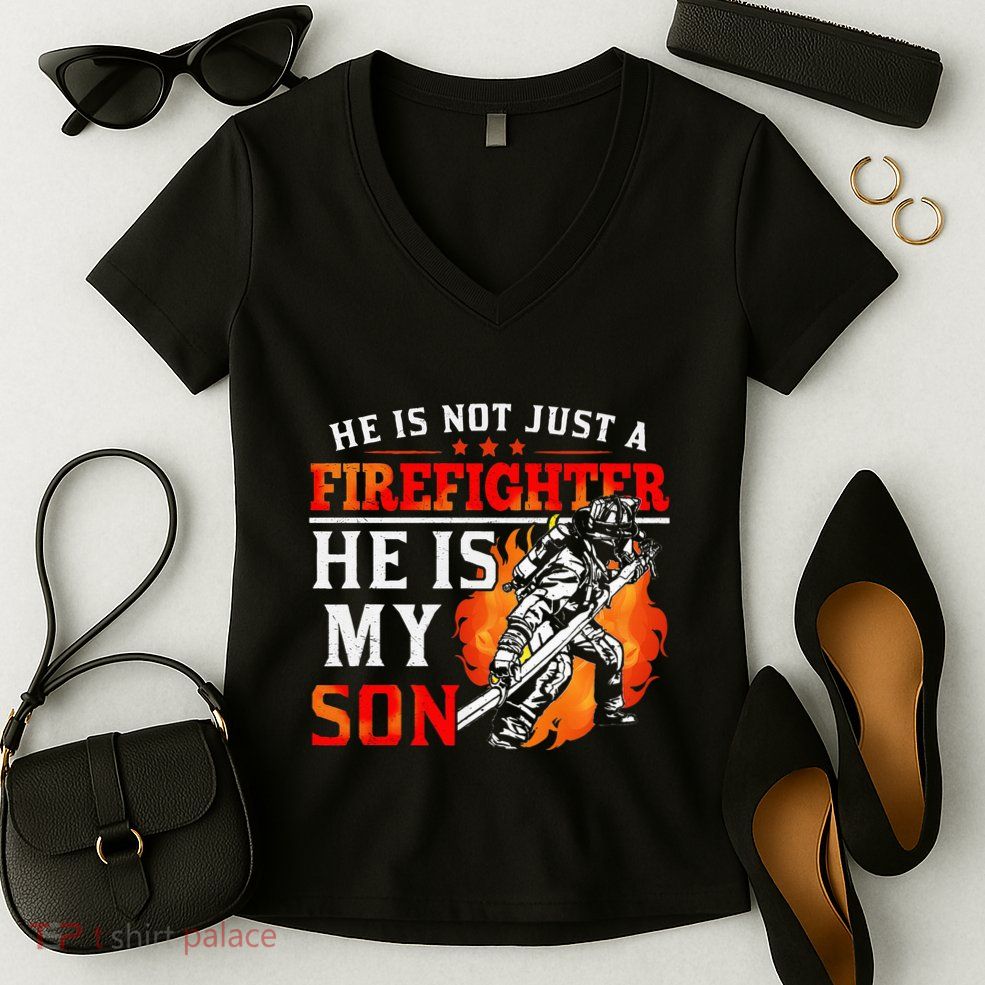 He Is Not Just A Firefighter He Is My Son FiremanS Mom Women's V-Neck T-Shirt