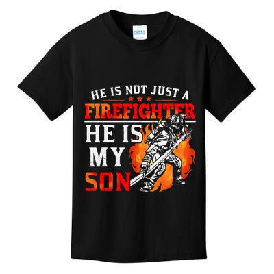 He Is Not Just A Firefighter He Is My Son FiremanS Mom Kids T-Shirt