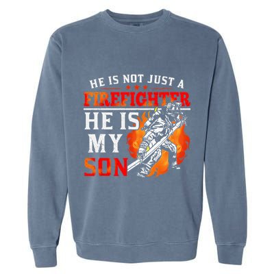 He Is Not Just A Firefighter He Is My Son FiremanS Mom Garment-Dyed Sweatshirt