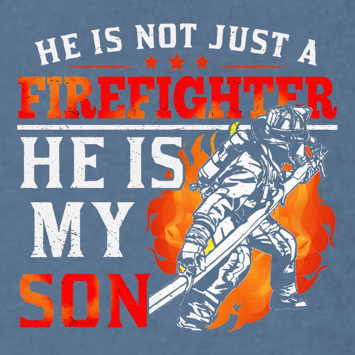 He Is Not Just A Firefighter He Is My Son FiremanS Mom Garment-Dyed Sweatshirt