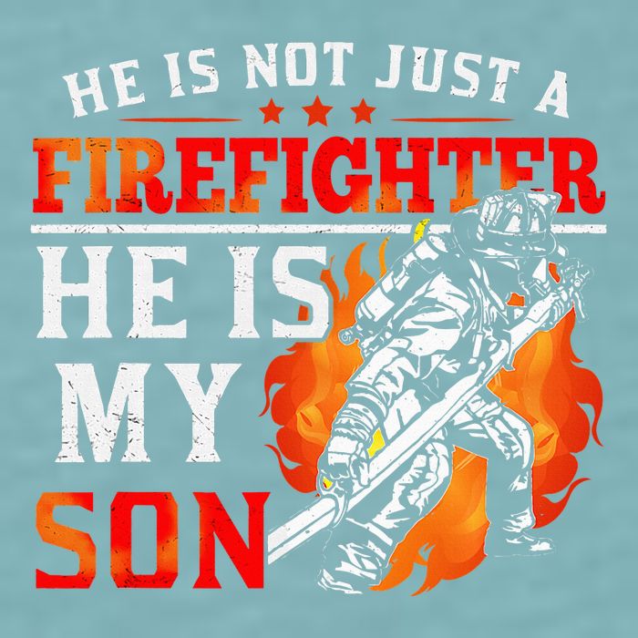 He Is Not Just A Firefighter He Is My Son FiremanS Mom Sueded Cloud Jersey T-Shirt