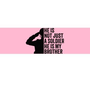 He Is Not Just A Soldier HeS My Brother Proud Army Sister Bumper Sticker