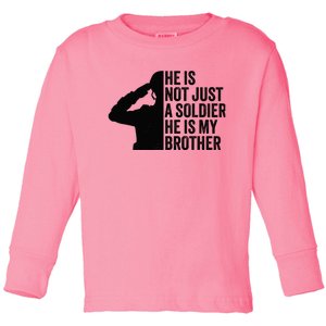 He Is Not Just A Soldier HeS My Brother Proud Army Sister Toddler Long Sleeve Shirt