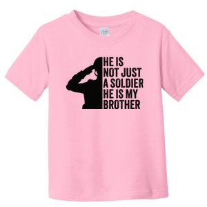 He Is Not Just A Soldier HeS My Brother Proud Army Sister Toddler T-Shirt