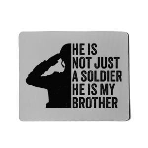 He Is Not Just A Soldier HeS My Brother Proud Army Sister Mousepad