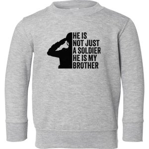 He Is Not Just A Soldier HeS My Brother Proud Army Sister Toddler Sweatshirt