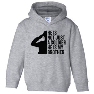 He Is Not Just A Soldier HeS My Brother Proud Army Sister Toddler Hoodie