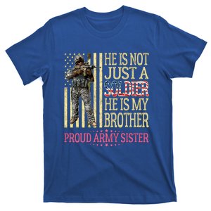 He Is Not Just A Soldier He Is My Brother Proud Army Sister Gift T-Shirt