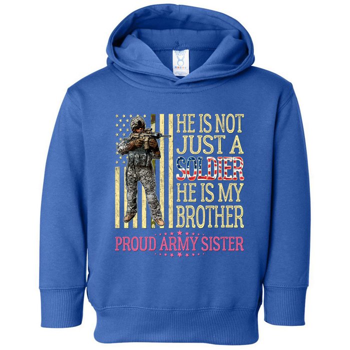 He Is Not Just A Soldier He Is My Brother Proud Army Sister Gift Toddler Hoodie