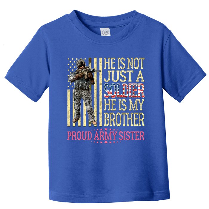 He Is Not Just A Soldier He Is My Brother Proud Army Sister Gift Toddler T-Shirt