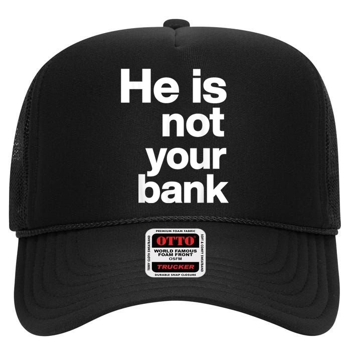 He Is Not Your Bank High Crown Mesh Back Trucker Hat