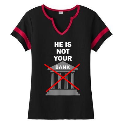 He Is Not Your Bank Ladies Halftime Notch Neck Tee