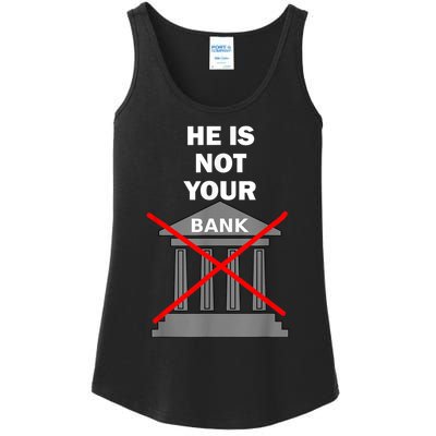 He Is Not Your Bank Ladies Essential Tank