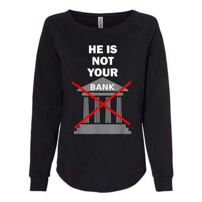 He Is Not Your Bank Womens California Wash Sweatshirt