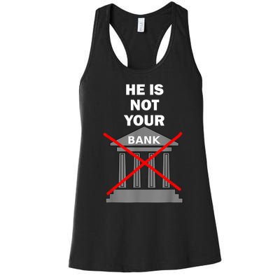 He Is Not Your Bank Women's Racerback Tank