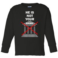 He Is Not Your Bank Toddler Long Sleeve Shirt