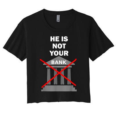 He Is Not Your Bank Women's Crop Top Tee