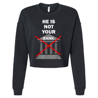 He Is Not Your Bank Cropped Pullover Crew