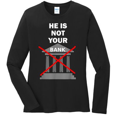 He Is Not Your Bank Ladies Long Sleeve Shirt