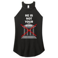 He Is Not Your Bank Women's Perfect Tri Rocker Tank