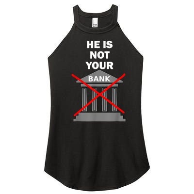 He Is Not Your Bank Women's Perfect Tri Rocker Tank