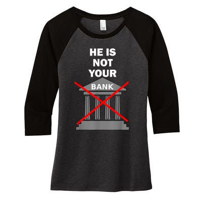 He Is Not Your Bank Women's Tri-Blend 3/4-Sleeve Raglan Shirt