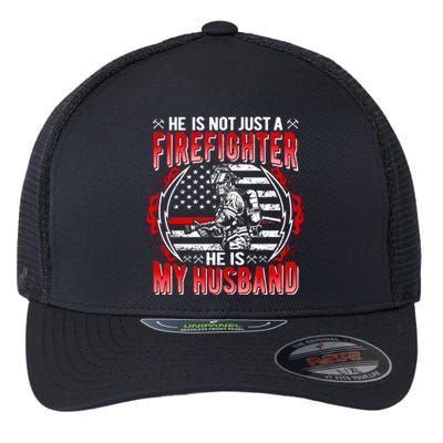 He Is Not Just A Firefighter He Is My Husband Fire Wife Gift Flexfit Unipanel Trucker Cap