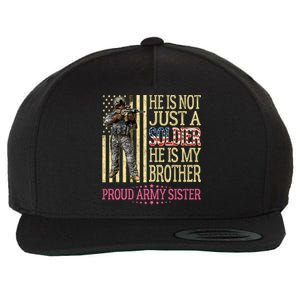 He Is Not Just A Soldier He Is My Brother Proud Army Sister Gift Wool Snapback Cap