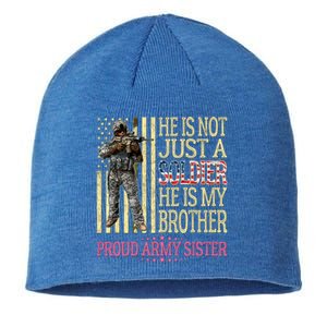 He Is Not Just A Soldier He Is My Brother Proud Army Sister Gift Sustainable Beanie