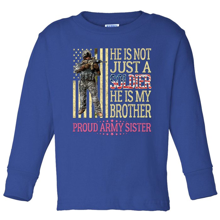 He Is Not Just A Soldier He Is My Brother Proud Army Sister Gift Toddler Long Sleeve Shirt