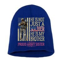 He Is Not Just A Soldier He Is My Brother Proud Army Sister Gift Short Acrylic Beanie