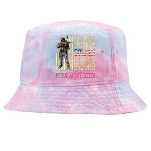 He Is Not Just A Soldier He Is My Brother Proud Army Sister Gift Tie-Dyed Bucket Hat